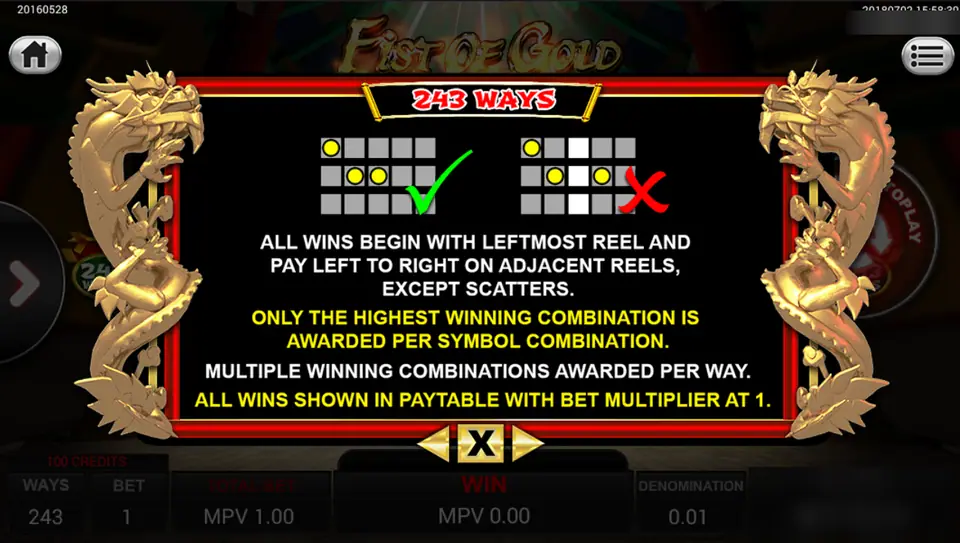 Fist of Gold 243 ways rules: wins start on the leftmost reel and pay left to right on adjacent reels